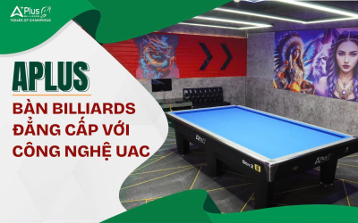 Aplus Billiards – Bàn Billiards Đẳng Cấp Với Công Nghệ UAC