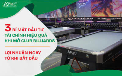 3 Bí mật đầu tư tài chính hiệu quả khi mở club billiard